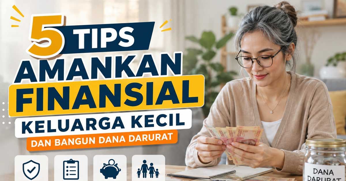 Terapkan 5 tips amankan finansial keluarga kecil yang terbukti efektif untuk menambah tabungan, mengelola pengeluaran, dan membangun dana darurat.