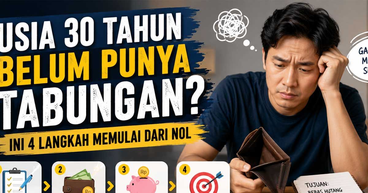 Usia 30 Tahun Belum Punya Tabungan? Ini 4 Langkah Memulai dari Nol